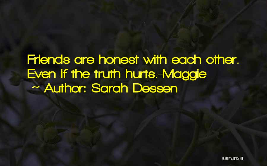 Sarah Dessen Quotes: Friends Are Honest With Each Other. Even If The Truth Hurts.-maggie