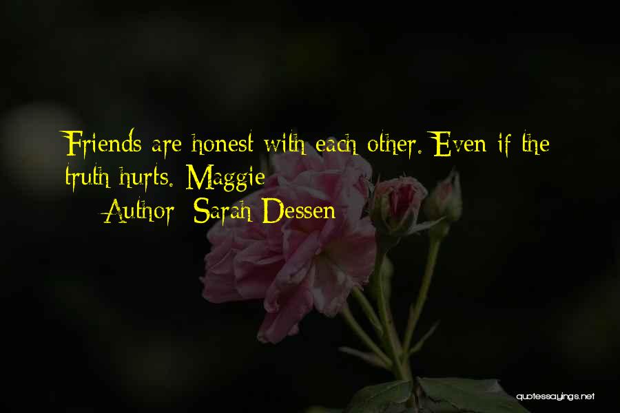 Sarah Dessen Quotes: Friends Are Honest With Each Other. Even If The Truth Hurts.-maggie