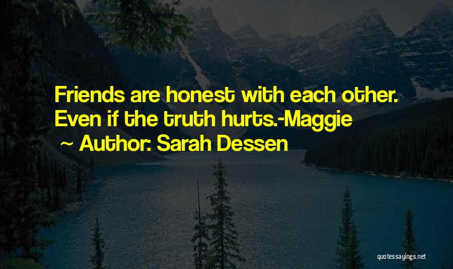 Sarah Dessen Quotes: Friends Are Honest With Each Other. Even If The Truth Hurts.-maggie