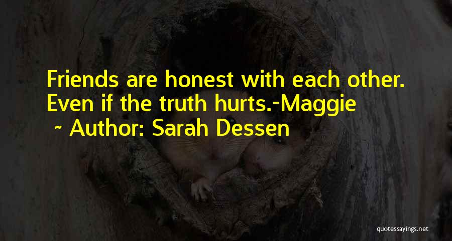 Sarah Dessen Quotes: Friends Are Honest With Each Other. Even If The Truth Hurts.-maggie