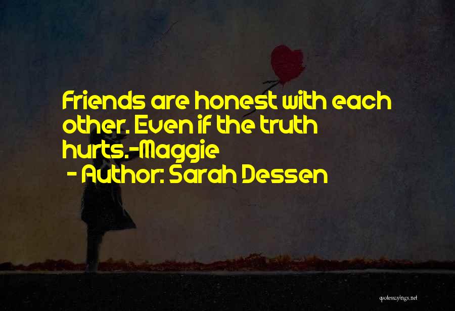 Sarah Dessen Quotes: Friends Are Honest With Each Other. Even If The Truth Hurts.-maggie