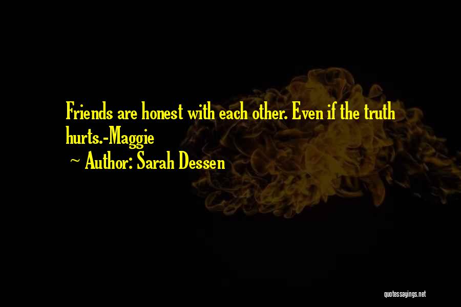 Sarah Dessen Quotes: Friends Are Honest With Each Other. Even If The Truth Hurts.-maggie