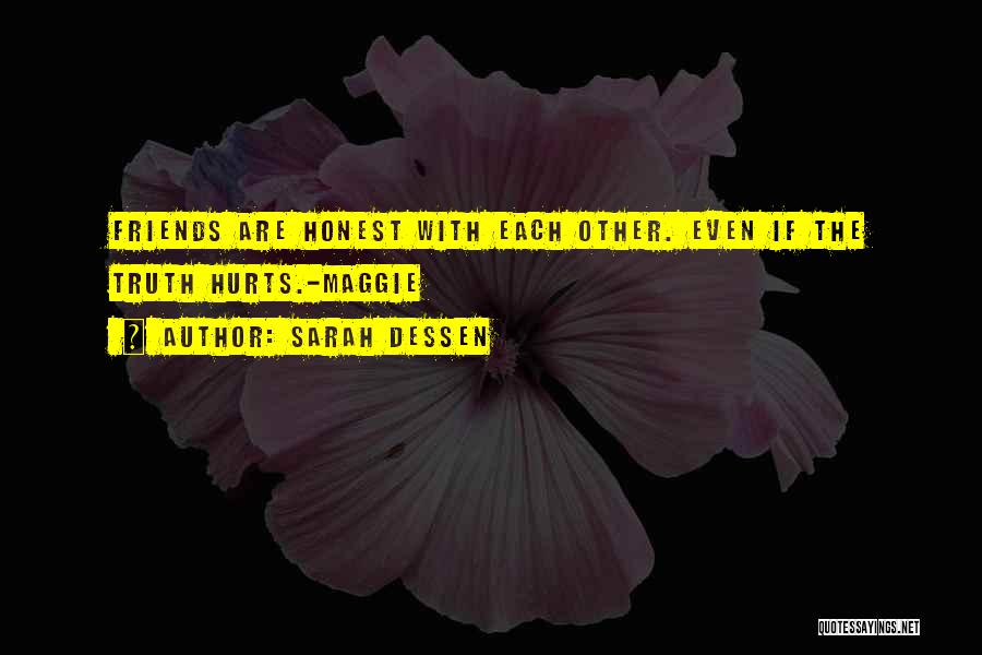 Sarah Dessen Quotes: Friends Are Honest With Each Other. Even If The Truth Hurts.-maggie