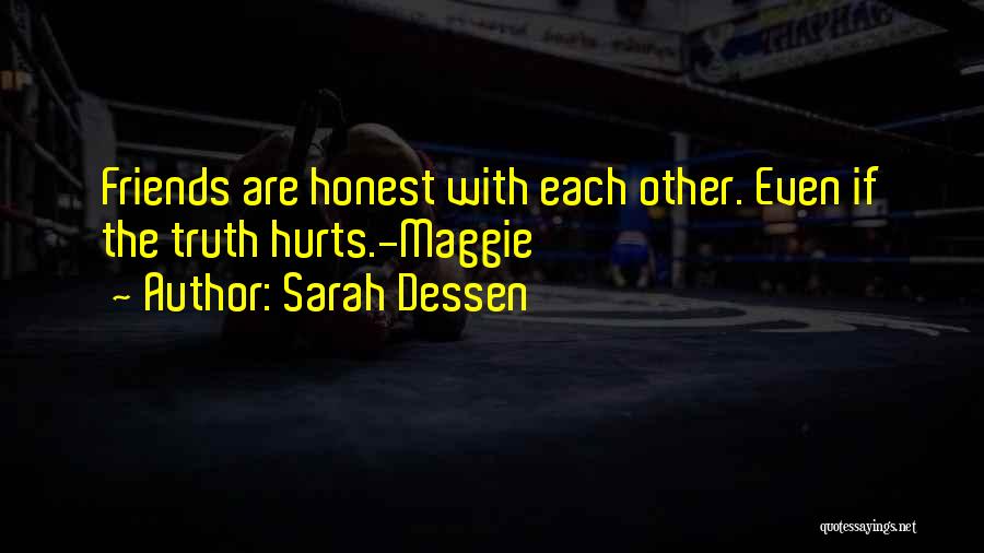 Sarah Dessen Quotes: Friends Are Honest With Each Other. Even If The Truth Hurts.-maggie