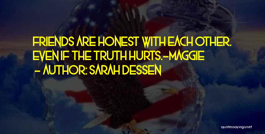 Sarah Dessen Quotes: Friends Are Honest With Each Other. Even If The Truth Hurts.-maggie