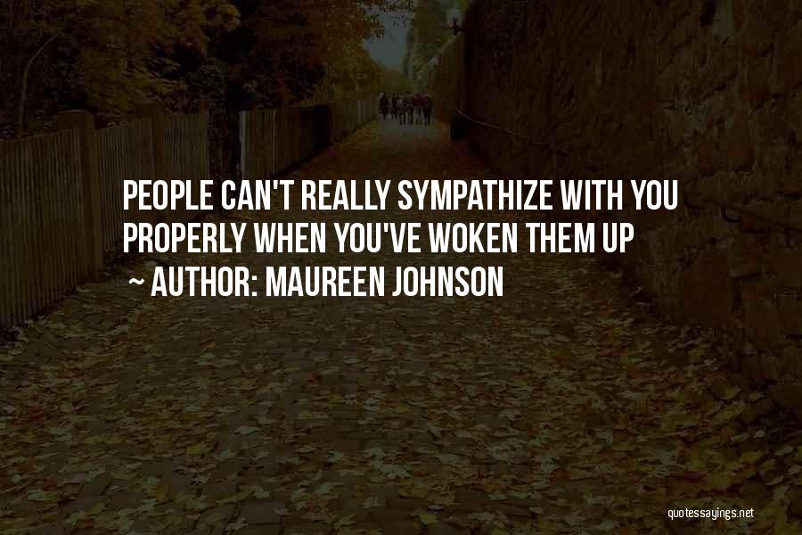 Maureen Johnson Quotes: People Can't Really Sympathize With You Properly When You've Woken Them Up