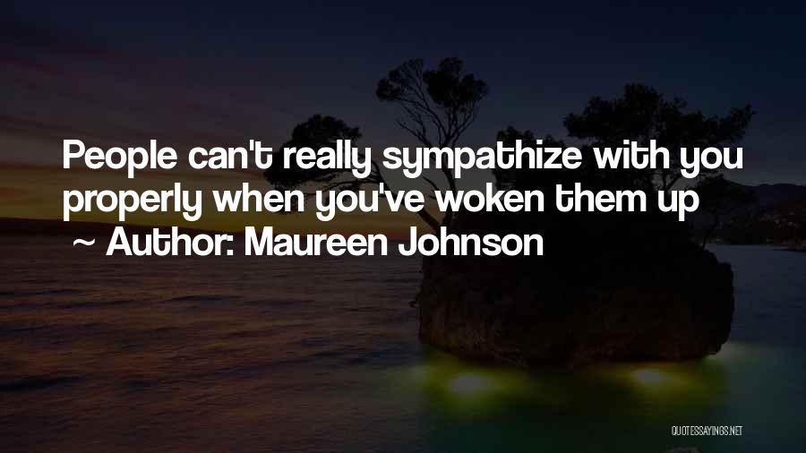 Maureen Johnson Quotes: People Can't Really Sympathize With You Properly When You've Woken Them Up