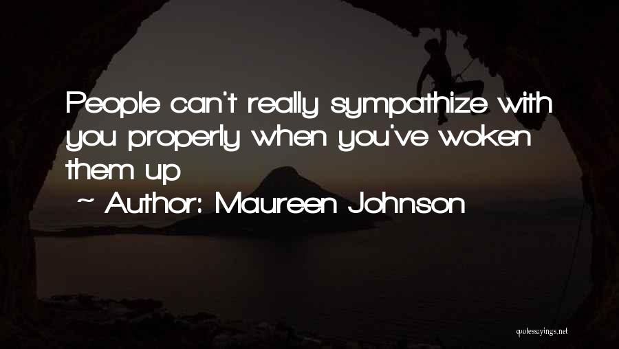 Maureen Johnson Quotes: People Can't Really Sympathize With You Properly When You've Woken Them Up