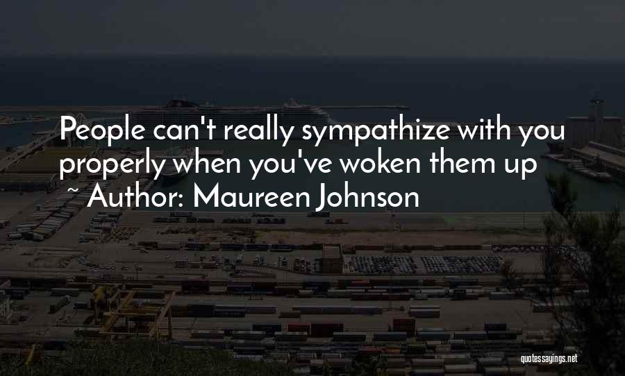 Maureen Johnson Quotes: People Can't Really Sympathize With You Properly When You've Woken Them Up