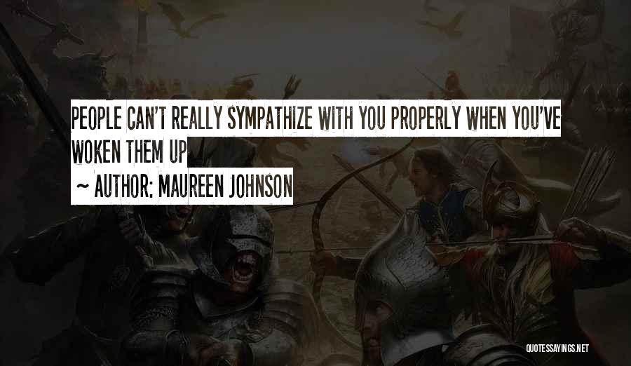 Maureen Johnson Quotes: People Can't Really Sympathize With You Properly When You've Woken Them Up
