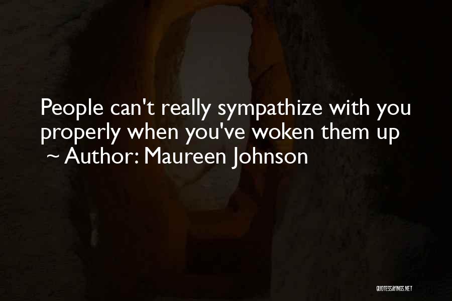 Maureen Johnson Quotes: People Can't Really Sympathize With You Properly When You've Woken Them Up