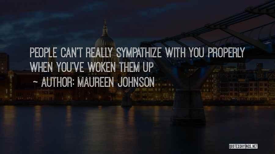 Maureen Johnson Quotes: People Can't Really Sympathize With You Properly When You've Woken Them Up