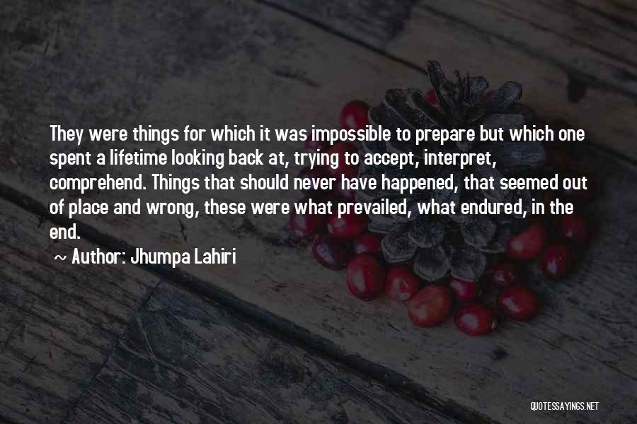 Jhumpa Lahiri Quotes: They Were Things For Which It Was Impossible To Prepare But Which One Spent A Lifetime Looking Back At, Trying