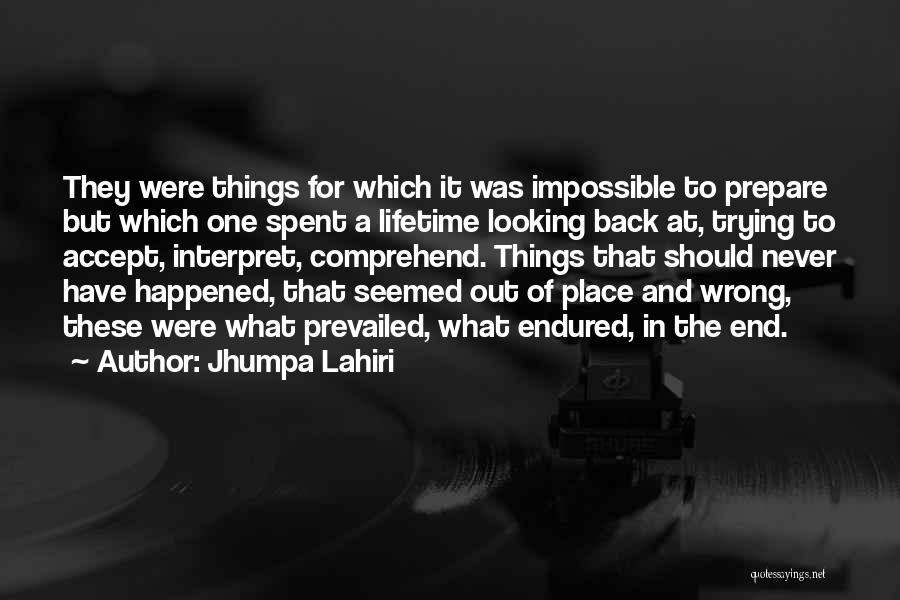 Jhumpa Lahiri Quotes: They Were Things For Which It Was Impossible To Prepare But Which One Spent A Lifetime Looking Back At, Trying