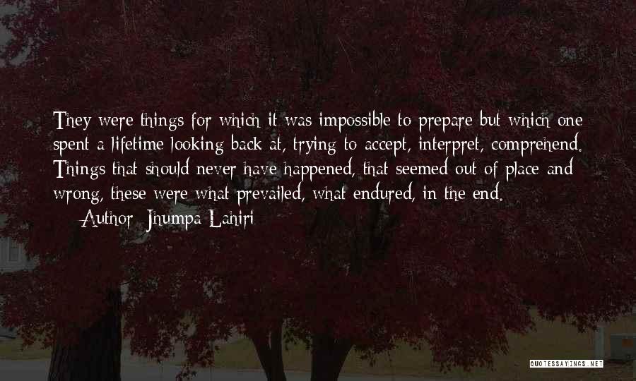 Jhumpa Lahiri Quotes: They Were Things For Which It Was Impossible To Prepare But Which One Spent A Lifetime Looking Back At, Trying