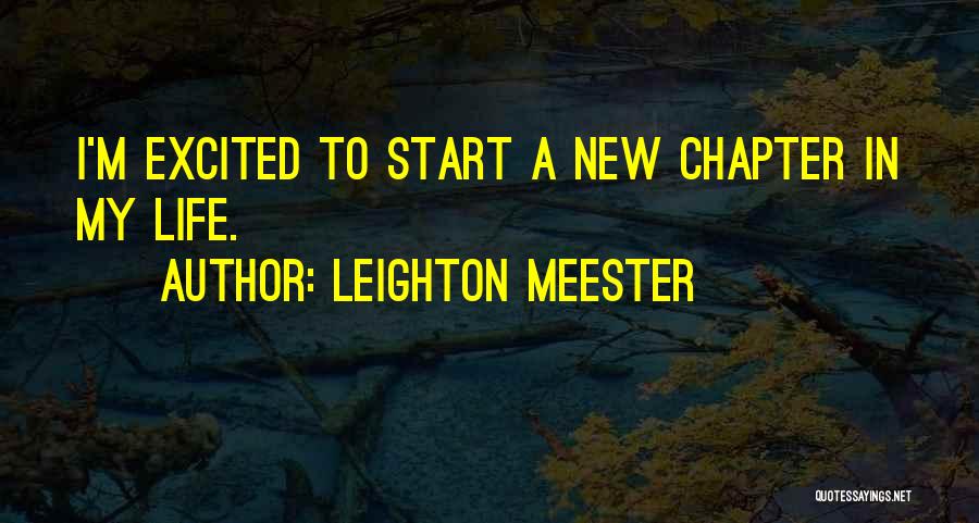 Leighton Meester Quotes: I'm Excited To Start A New Chapter In My Life.