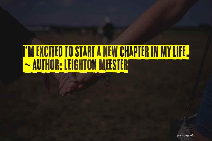 Leighton Meester Quotes: I'm Excited To Start A New Chapter In My Life.