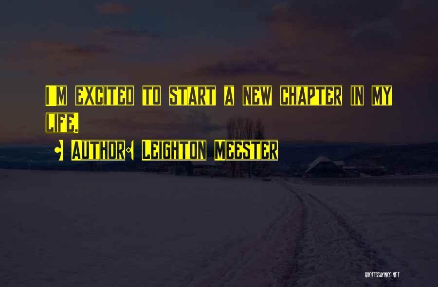 Leighton Meester Quotes: I'm Excited To Start A New Chapter In My Life.