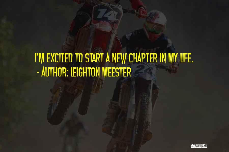 Leighton Meester Quotes: I'm Excited To Start A New Chapter In My Life.