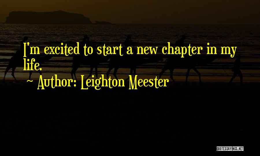 Leighton Meester Quotes: I'm Excited To Start A New Chapter In My Life.