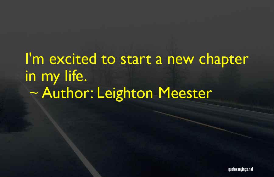 Leighton Meester Quotes: I'm Excited To Start A New Chapter In My Life.