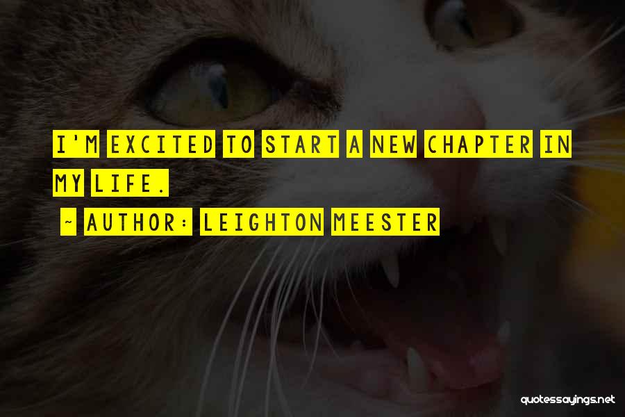 Leighton Meester Quotes: I'm Excited To Start A New Chapter In My Life.