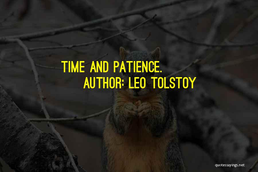 Leo Tolstoy Quotes: Time And Patience.