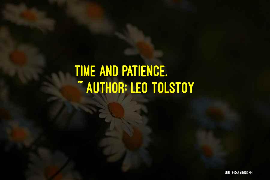 Leo Tolstoy Quotes: Time And Patience.