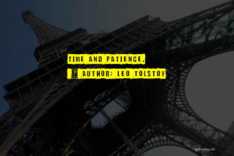 Leo Tolstoy Quotes: Time And Patience.