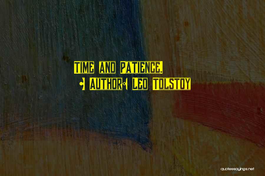 Leo Tolstoy Quotes: Time And Patience.