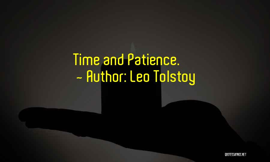 Leo Tolstoy Quotes: Time And Patience.