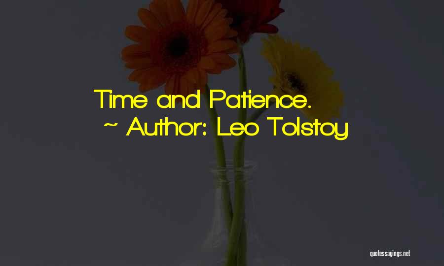 Leo Tolstoy Quotes: Time And Patience.