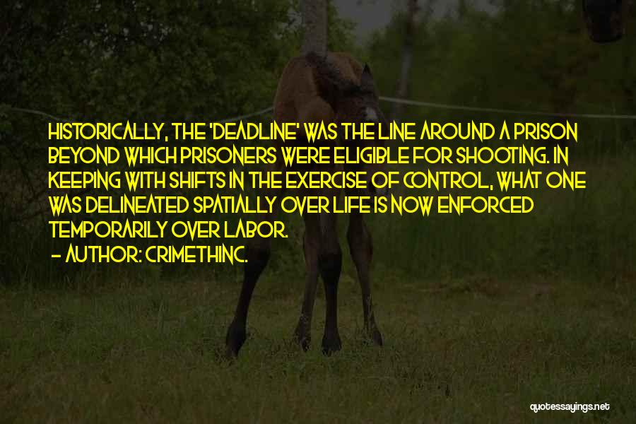 CrimethInc. Quotes: Historically, The 'deadline' Was The Line Around A Prison Beyond Which Prisoners Were Eligible For Shooting. In Keeping With Shifts