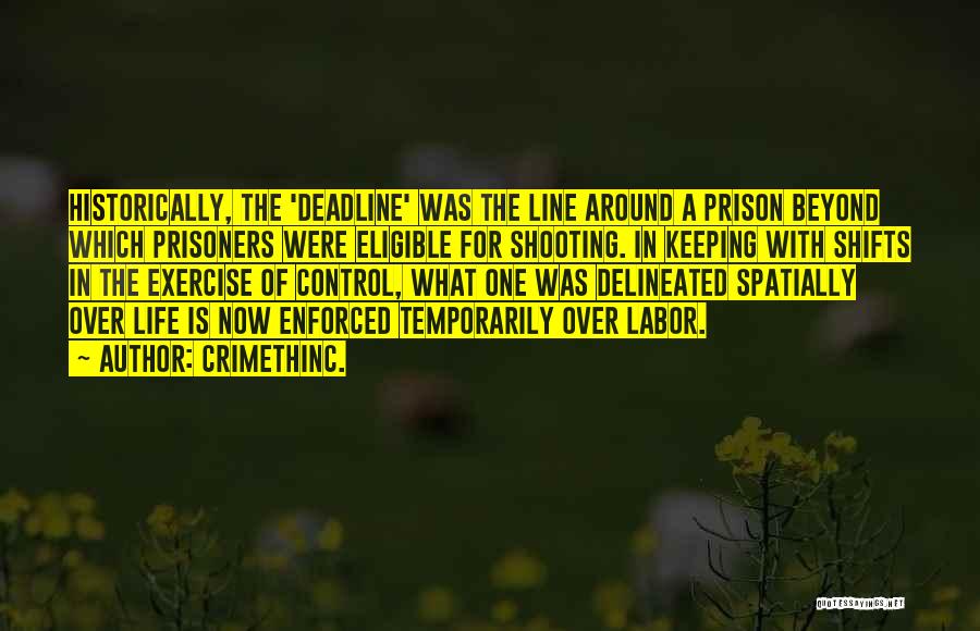 CrimethInc. Quotes: Historically, The 'deadline' Was The Line Around A Prison Beyond Which Prisoners Were Eligible For Shooting. In Keeping With Shifts