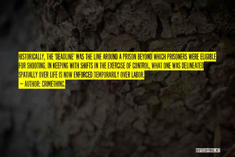 CrimethInc. Quotes: Historically, The 'deadline' Was The Line Around A Prison Beyond Which Prisoners Were Eligible For Shooting. In Keeping With Shifts