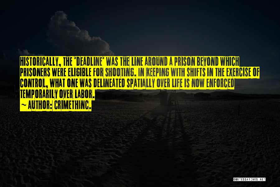 CrimethInc. Quotes: Historically, The 'deadline' Was The Line Around A Prison Beyond Which Prisoners Were Eligible For Shooting. In Keeping With Shifts