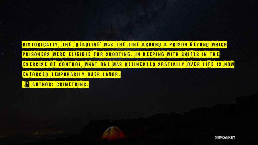 CrimethInc. Quotes: Historically, The 'deadline' Was The Line Around A Prison Beyond Which Prisoners Were Eligible For Shooting. In Keeping With Shifts