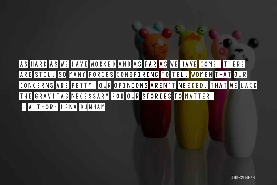 Lena Dunham Quotes: As Hard As We Have Worked And As Far As We Have Come, There Are Still So Many Forces Conspiring