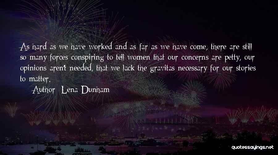 Lena Dunham Quotes: As Hard As We Have Worked And As Far As We Have Come, There Are Still So Many Forces Conspiring