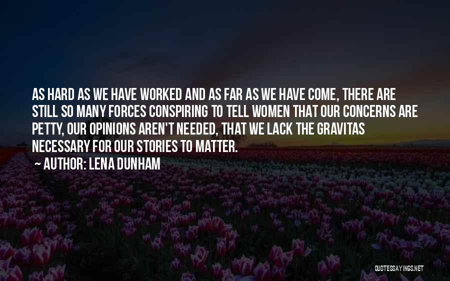 Lena Dunham Quotes: As Hard As We Have Worked And As Far As We Have Come, There Are Still So Many Forces Conspiring