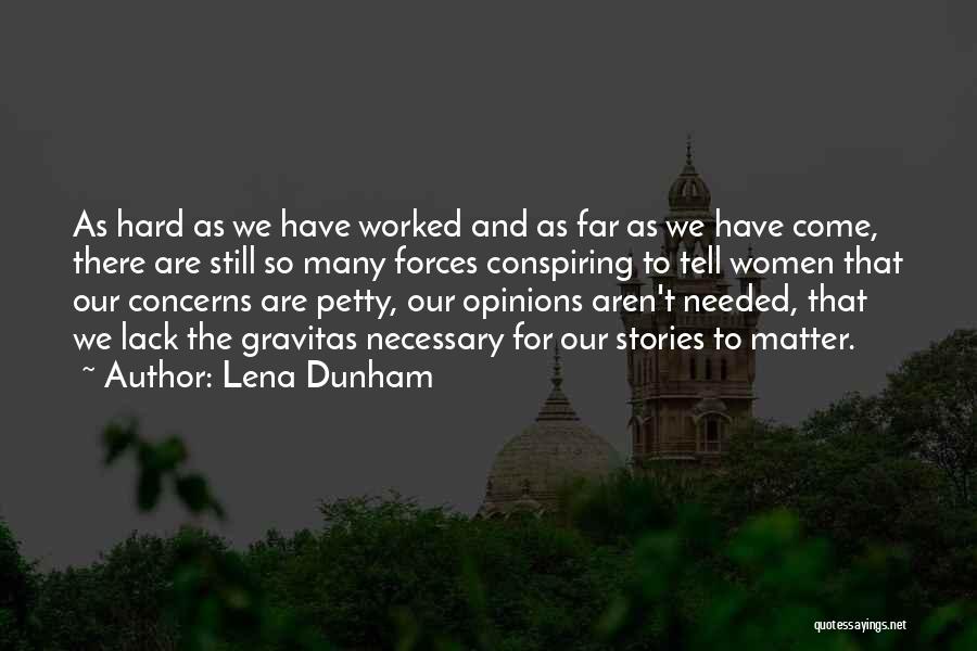 Lena Dunham Quotes: As Hard As We Have Worked And As Far As We Have Come, There Are Still So Many Forces Conspiring