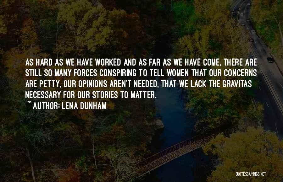 Lena Dunham Quotes: As Hard As We Have Worked And As Far As We Have Come, There Are Still So Many Forces Conspiring