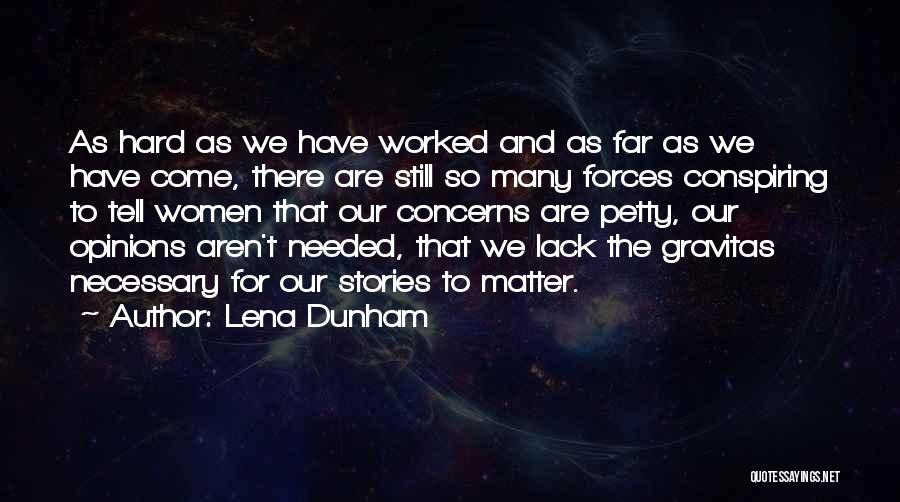 Lena Dunham Quotes: As Hard As We Have Worked And As Far As We Have Come, There Are Still So Many Forces Conspiring