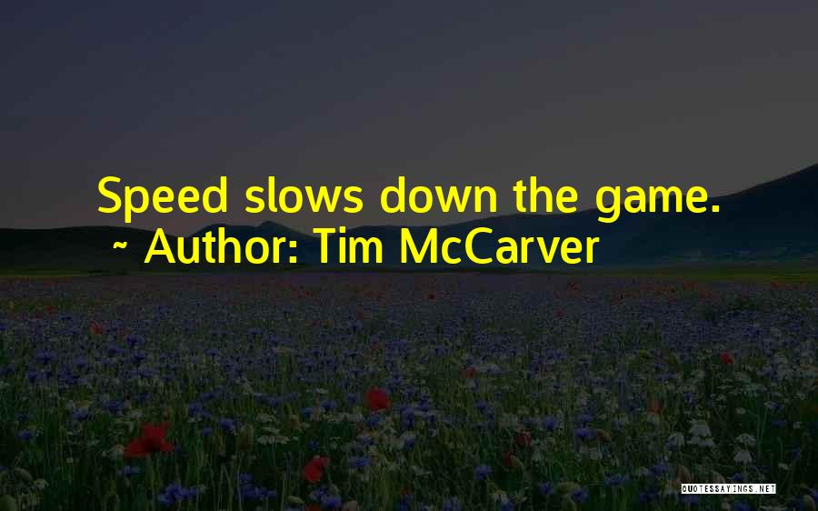 Tim McCarver Quotes: Speed Slows Down The Game.