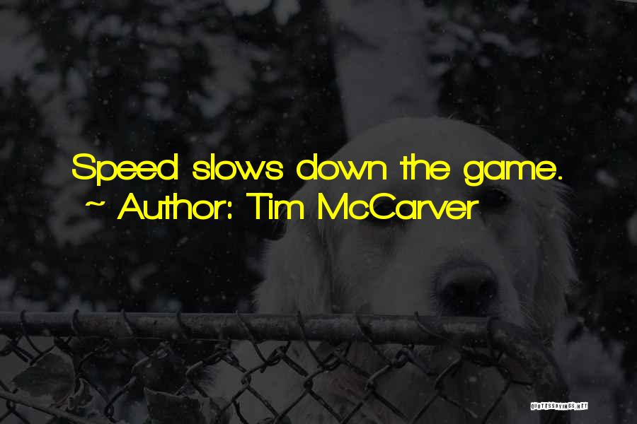 Tim McCarver Quotes: Speed Slows Down The Game.