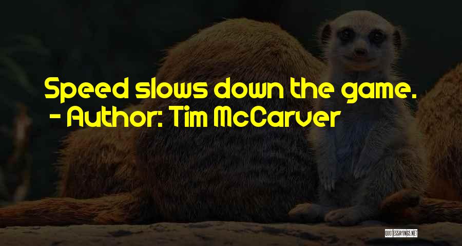 Tim McCarver Quotes: Speed Slows Down The Game.