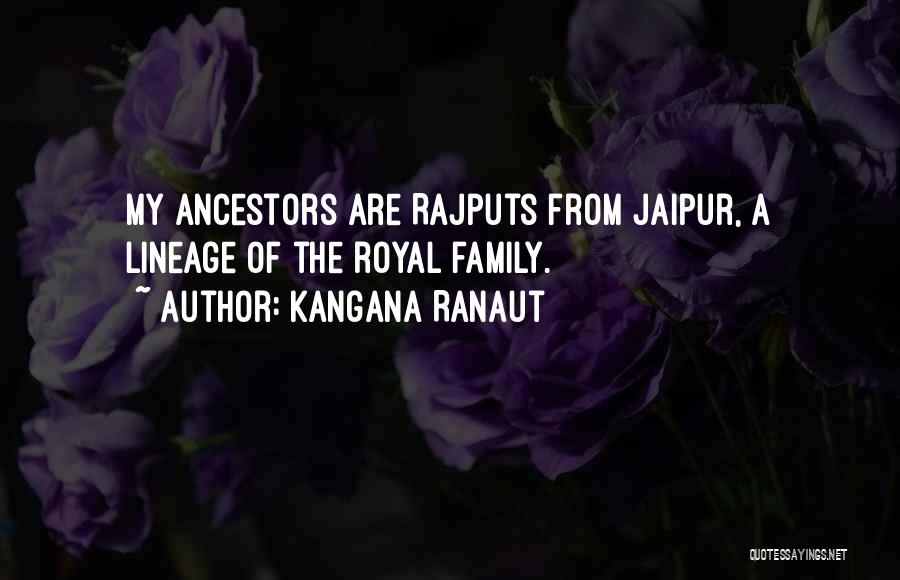 Kangana Ranaut Quotes: My Ancestors Are Rajputs From Jaipur, A Lineage Of The Royal Family.