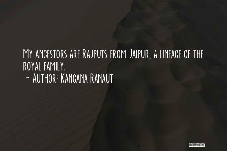 Kangana Ranaut Quotes: My Ancestors Are Rajputs From Jaipur, A Lineage Of The Royal Family.