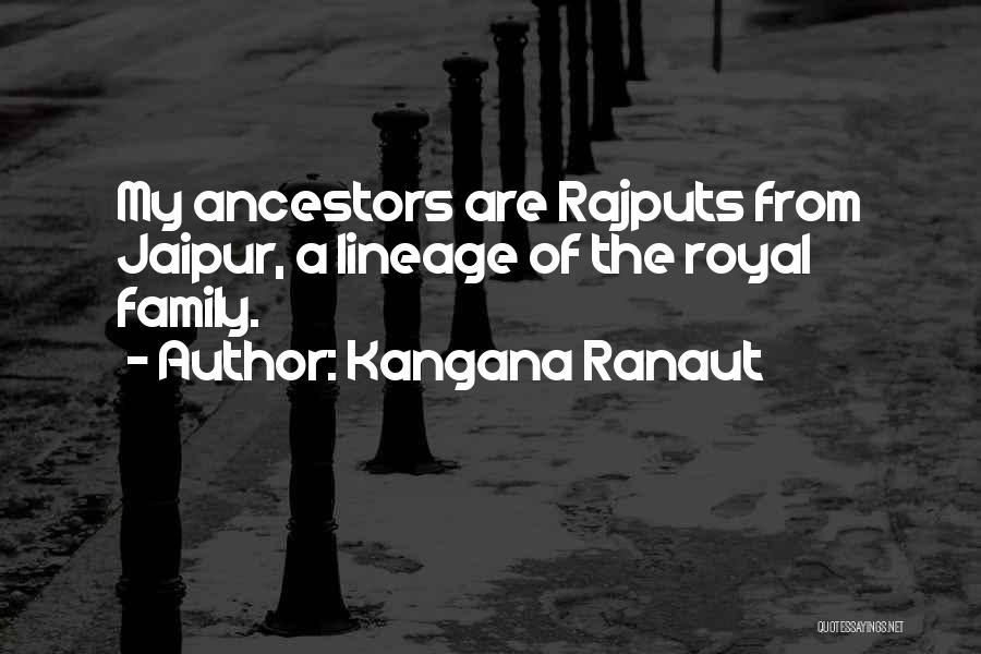 Kangana Ranaut Quotes: My Ancestors Are Rajputs From Jaipur, A Lineage Of The Royal Family.