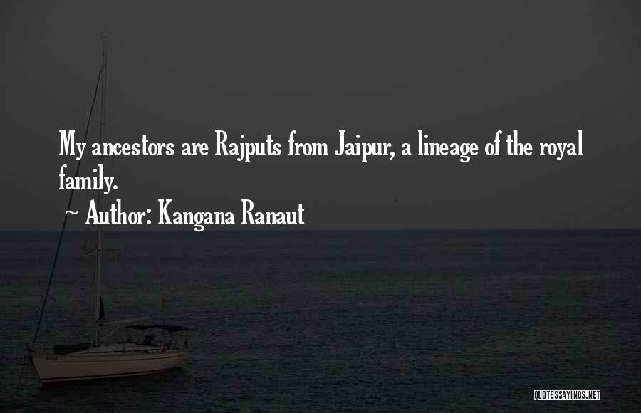 Kangana Ranaut Quotes: My Ancestors Are Rajputs From Jaipur, A Lineage Of The Royal Family.